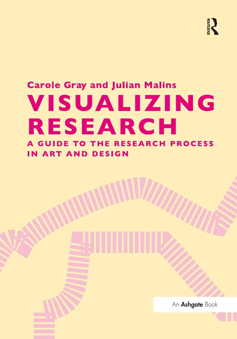 Visualizing Research: A Guide to the Research Process Art and Design