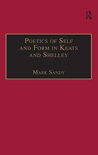 Poetics of Self and Form Keats Shelley: Nietzschean Subjectivity Genre