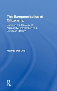 the Europeanization of Citizenship: Between Ideology Nationality, Immigration and European Identity