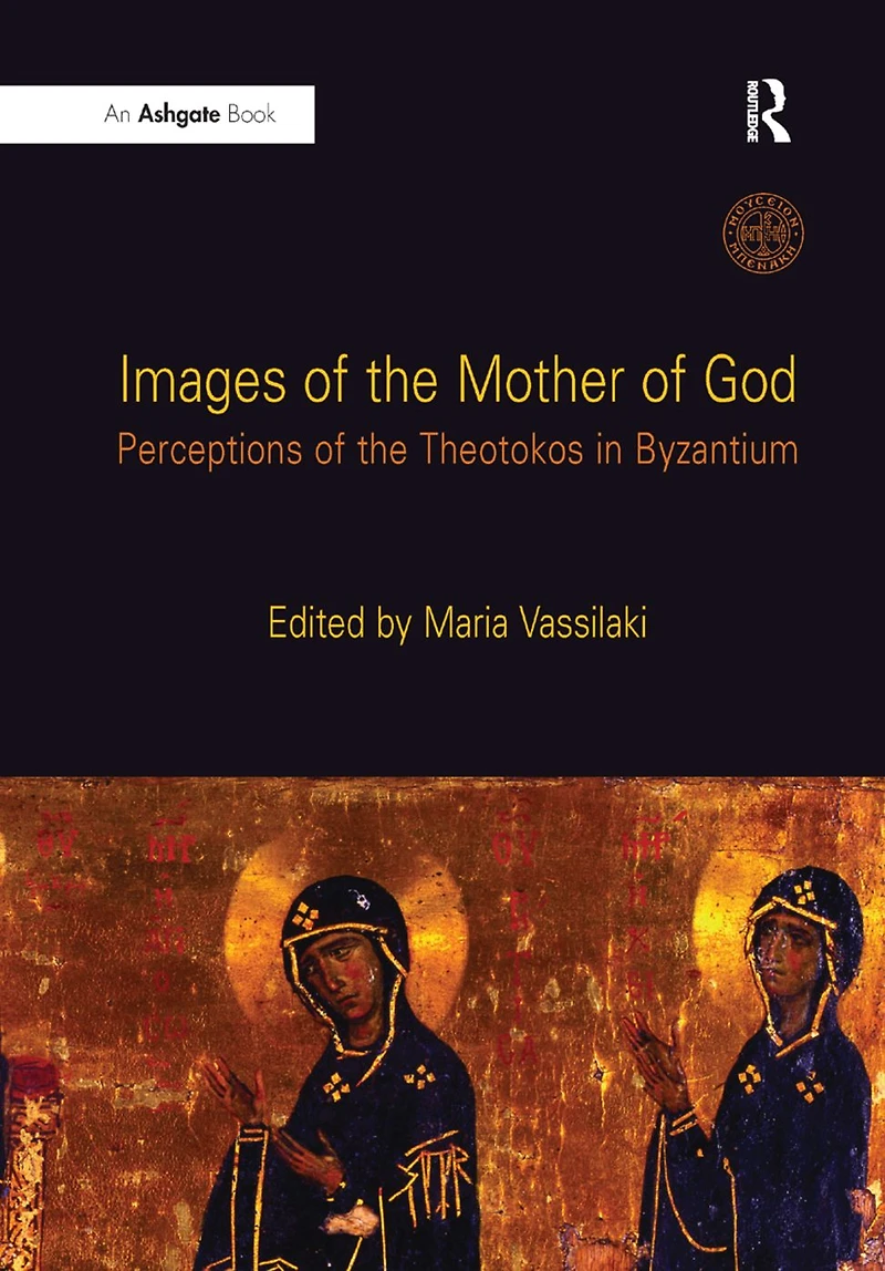 Images of the Mother God: Perceptions Theotokos Byzantium