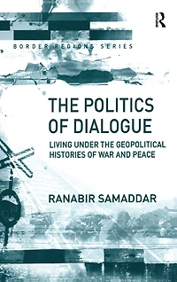 the Politics of Dialogue: Living Under Geopolitical Histories War and Peace