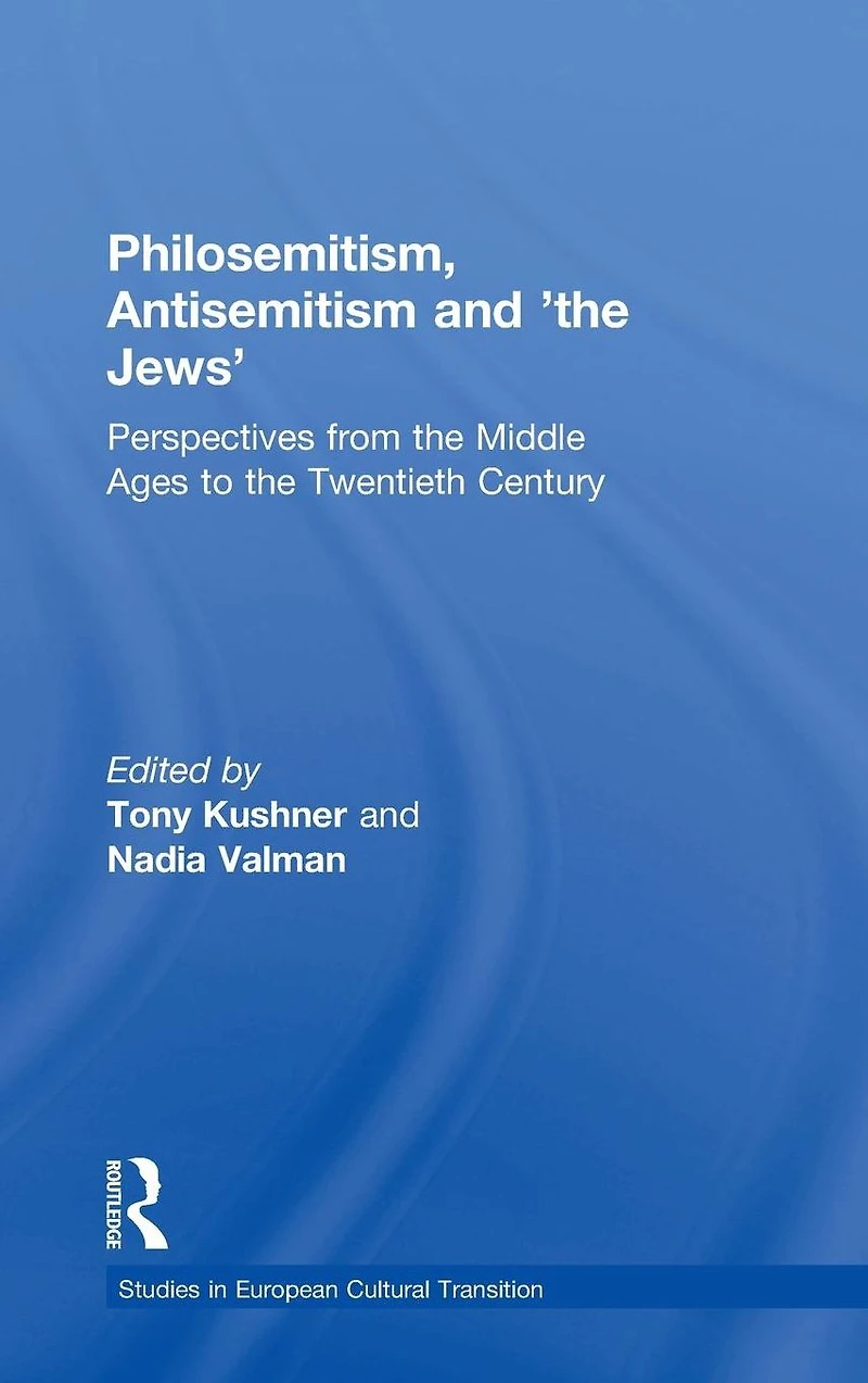Philosemitism, Antisemitism and 'the Jews': Perspectives from the Middle Ages to Twentieth Century