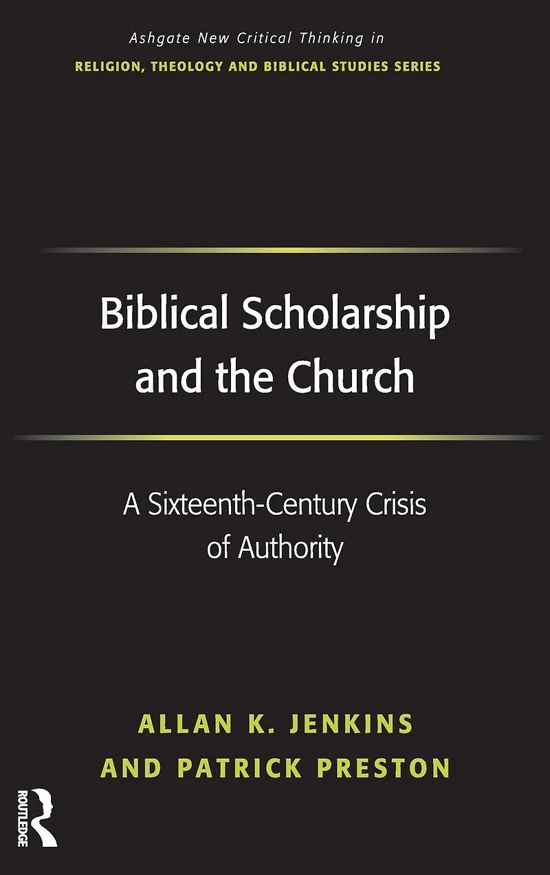 Biblical Scholarship and the Church: A Sixteenth-Century Crisis of Authority