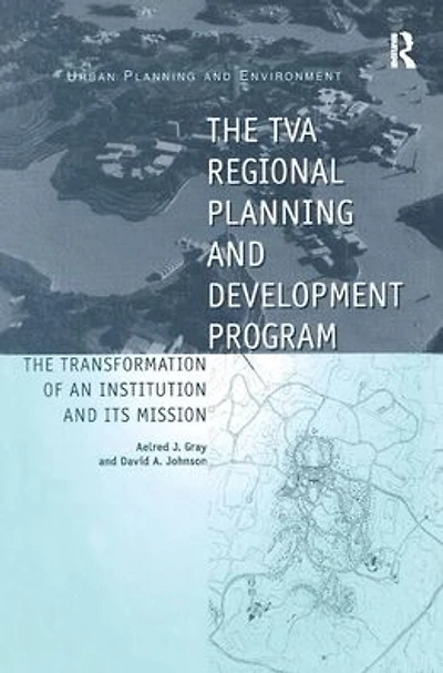 The TVA Regional Planning and Development Program: Transformation of an Institution Its Mission