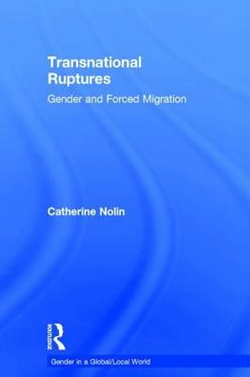 Transnational Ruptures: Gender and Forced Migration