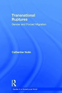 Transnational Ruptures: Gender and Forced Migration