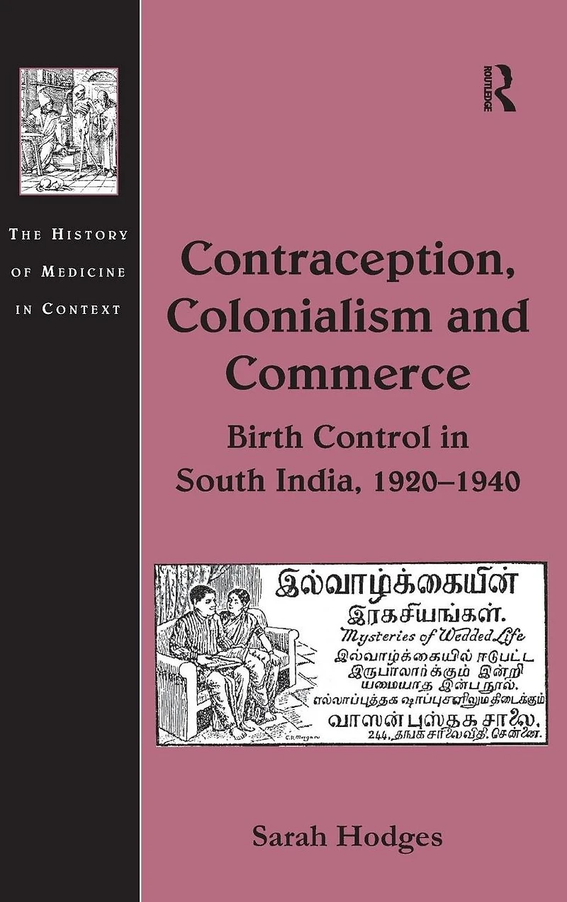 Contraception, Colonialism and Commerce: Birth Control South India, 1920-1940