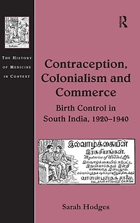 Contraception, Colonialism and Commerce: Birth Control South India, 1920-1940