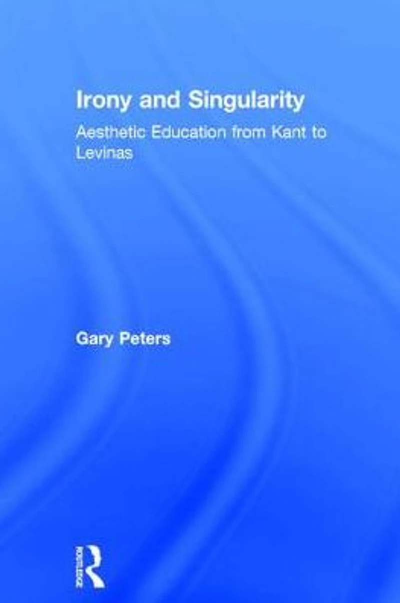 Irony and Singularity: Aesthetic Education from Kant to Levinas