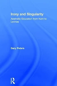 Irony and Singularity: Aesthetic Education from Kant to Levinas