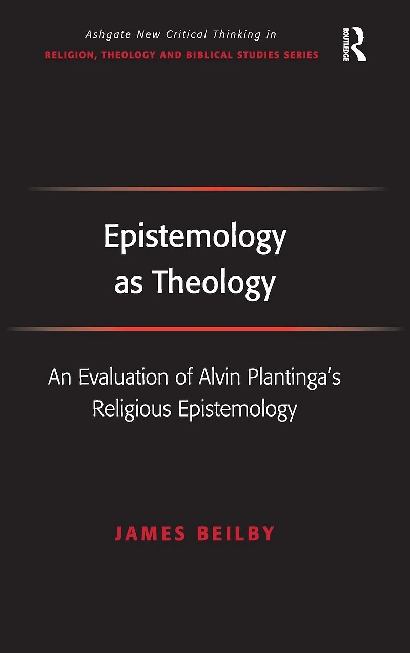 Epistemology as Theology: An Evaluation of Alvin Plantinga's Religious