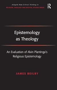 Epistemology as Theology: An Evaluation of Alvin Plantinga's Religious