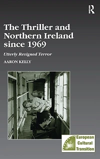 The Thriller and Northern Ireland since 1969: Utterly Resigned Terror