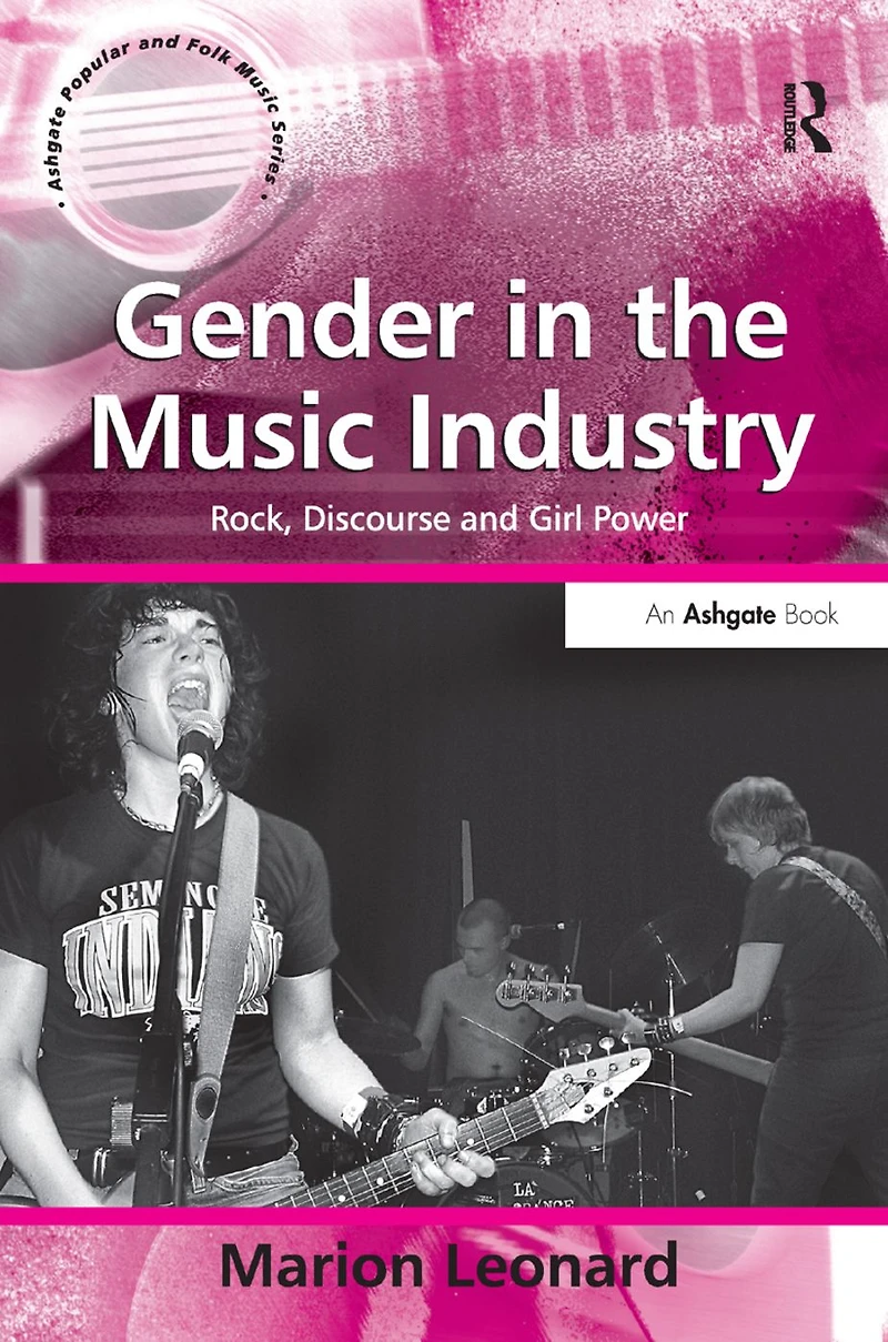 Gender the Music Industry: Rock, Discourse and Girl Power