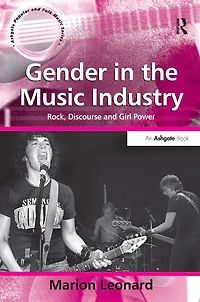 Gender the Music Industry: Rock, Discourse and Girl Power