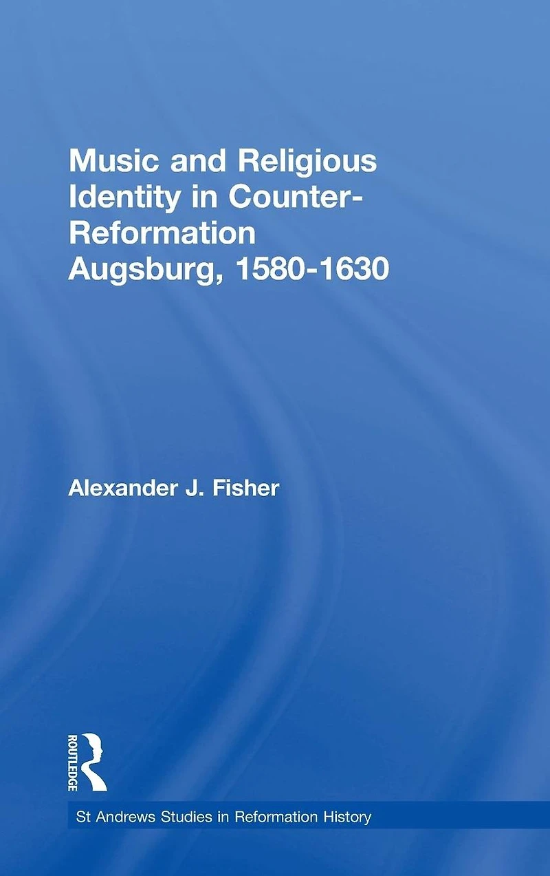 Music and Religious Identity Counter-Reformation Augsburg, 1580-1630