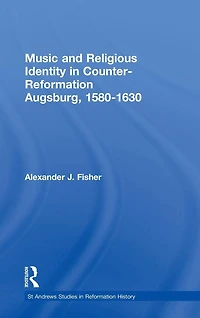 Music and Religious Identity Counter-Reformation Augsburg, 1580-1630