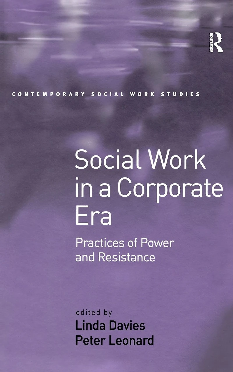 Social Work a Corporate Era: Practices of Power and Resistance