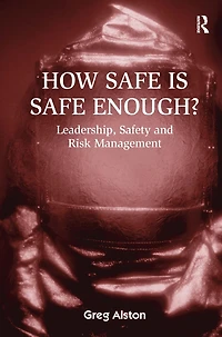 How Safe is Enough?: Leadership, Safety and Risk Management