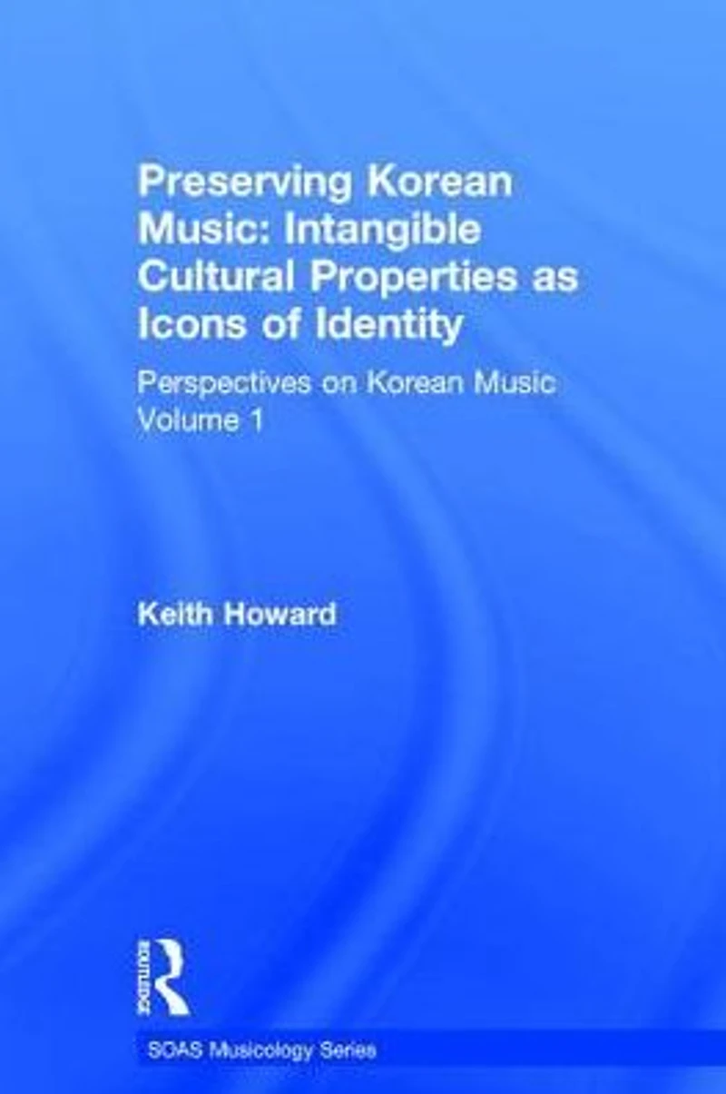 Perspectives on Korean Music: Volume 1: Preserving Korean Music: Intangible Cultural Properties as Icons of Identity