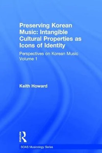 Perspectives on Korean Music: Volume 1: Preserving Korean Music: Intangible Cultural Properties as Icons of Identity