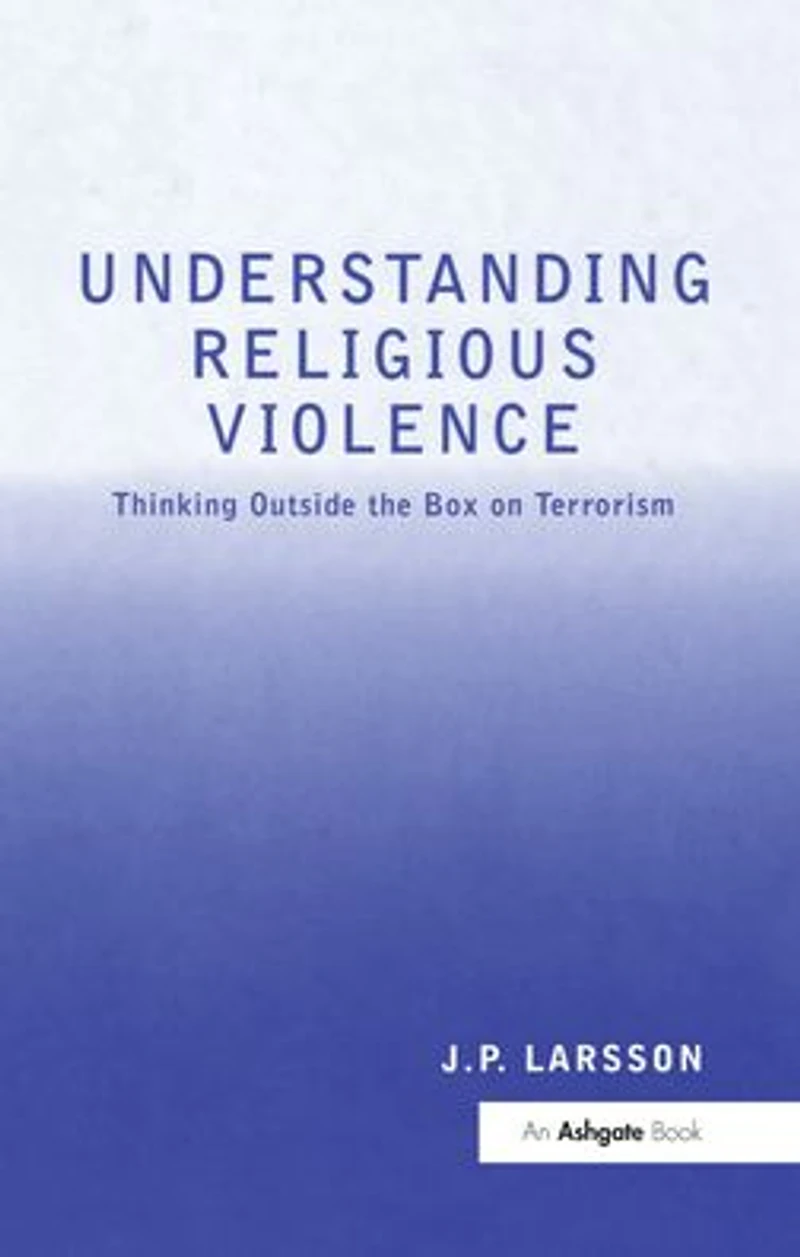 Understanding Religious Violence: Thinking Outside the Box on Terrorism