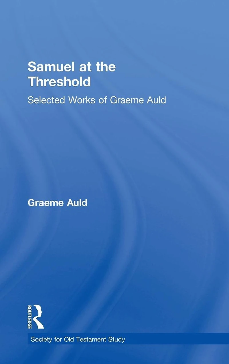 Samuel at the Threshold: Selected Works of Graeme Auld
