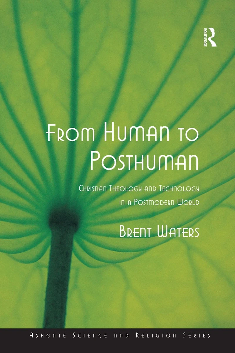 From Human to Posthuman: Christian Theology and Technology a Postmodern World