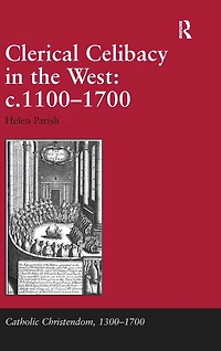 Clerical Celibacy the West: c.1100-1700