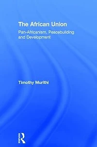 The African Union: Pan-Africanism, Peacebuilding and Development
