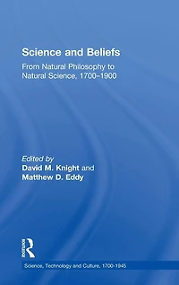 Science and Beliefs: From Natural Philosophy to Science, 1700-1900