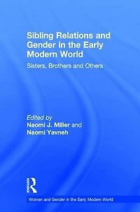Sibling Relations and Gender the Early Modern World: Sisters, Brothers Others