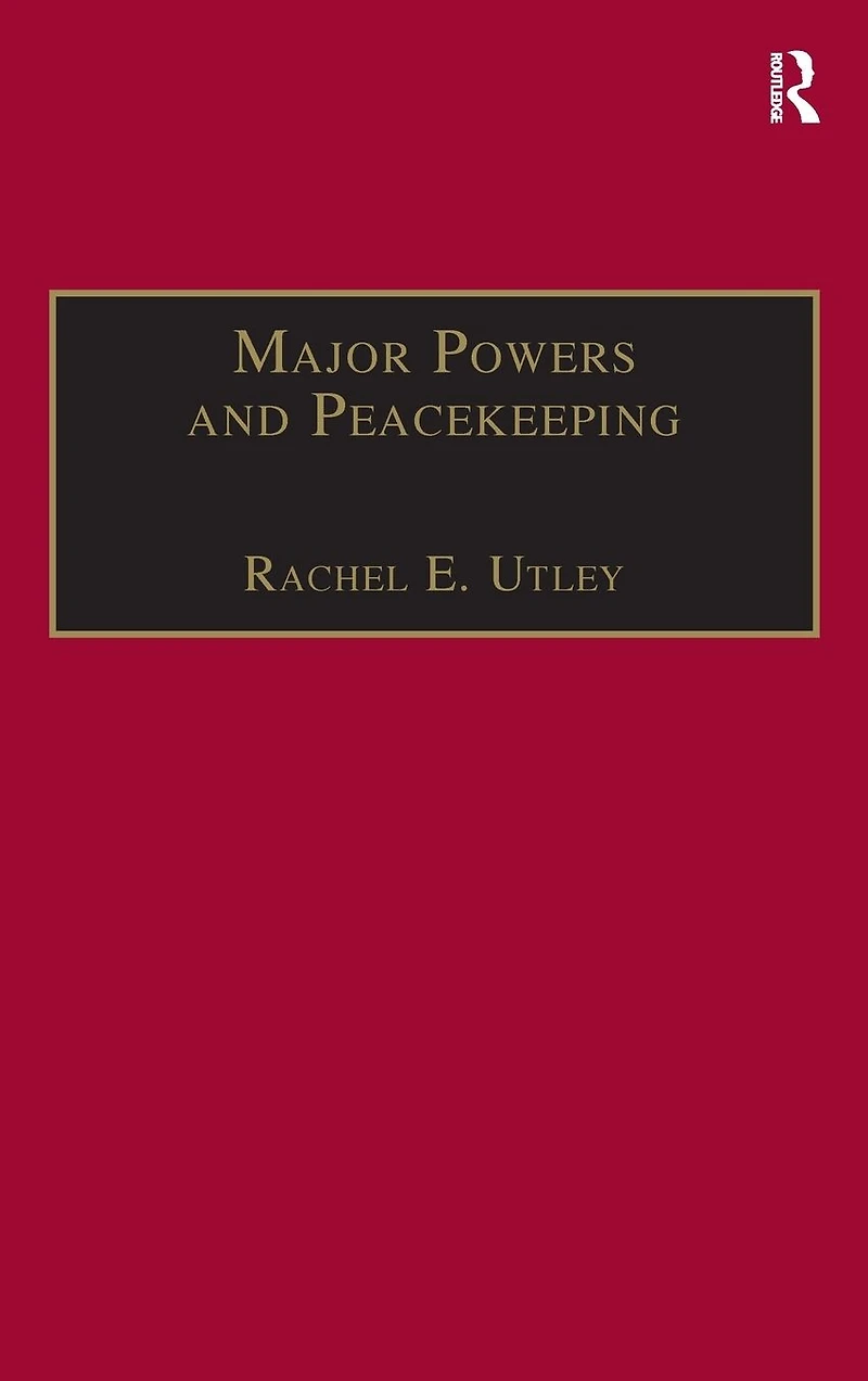 Major Powers and Peacekeeping: Perspectives, Priorities the Challenges of Military Intervention