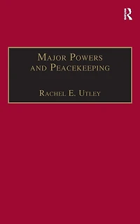 Major Powers and Peacekeeping: Perspectives, Priorities the Challenges of Military Intervention
