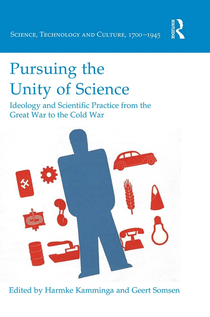 Pursuing the Unity of Science: Ideology and Scientific Practice from Great War to Cold