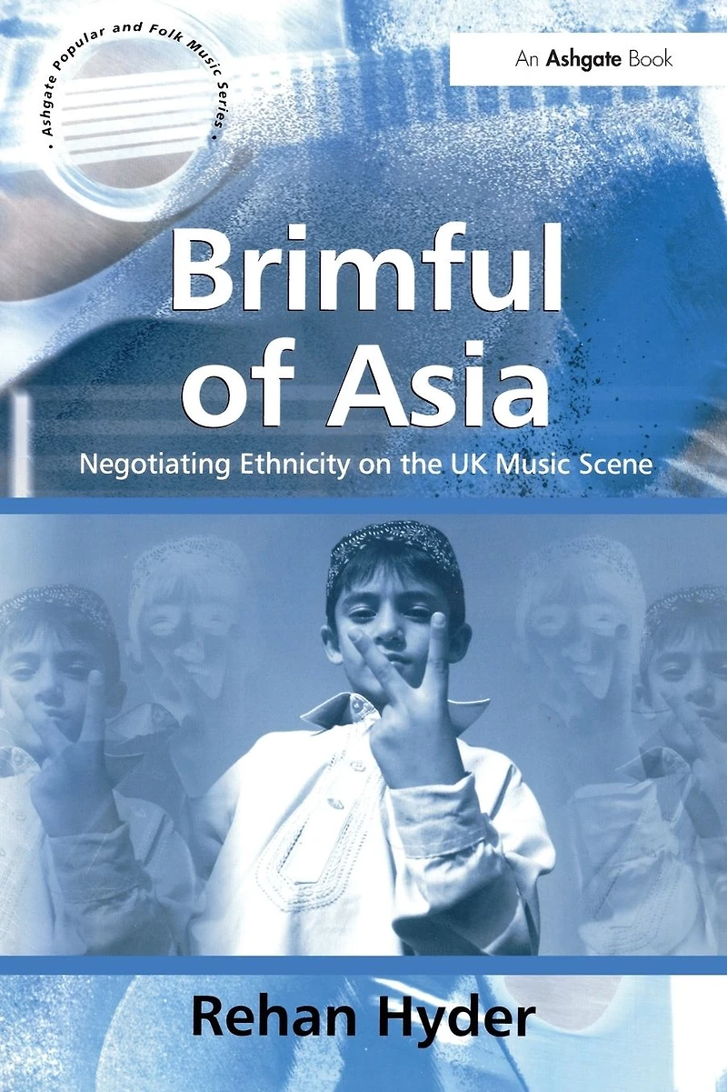 Brimful of Asia: Negotiating Ethnicity on the UK Music Scene