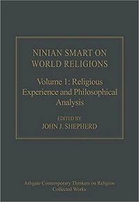 Ninian Smart on World Religions: Volume 1: Religious Experience and Philosophical Analysis