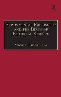 Experimental Philosophy and the Birth of Empirical Science: Boyle, Locke Newton