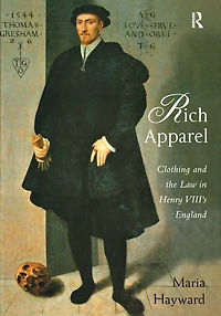 Rich Apparel: Clothing and the Law Henry VIII's England