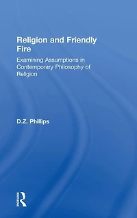 Religion and Friendly Fire: Examining Assumptions Contemporary Philosophy of