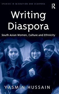 Writing Diaspora: South Asian Women, Culture and Ethnicity