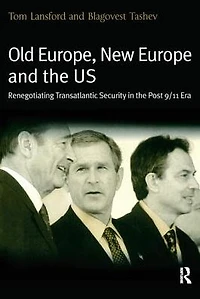 Old Europe, New Europe and the US: Renegotiating Transatlantic Security Post 9/11 Era