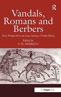 Vandals, Romans and Berbers: New Perspectives on Late Antique North Africa
