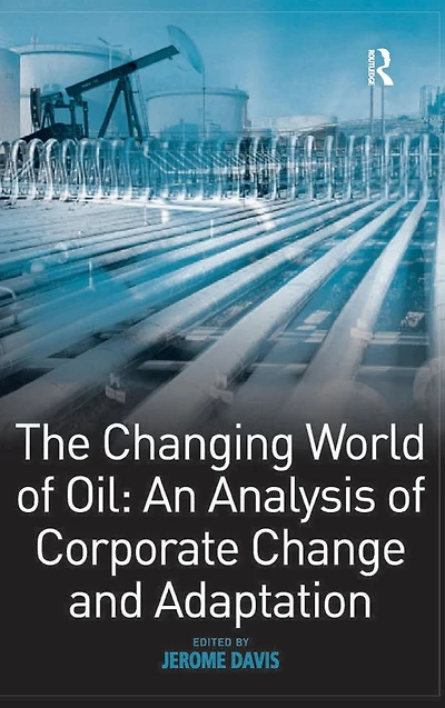 The Changing World of Oil: An Analysis of Corporate Change and Adaptation
