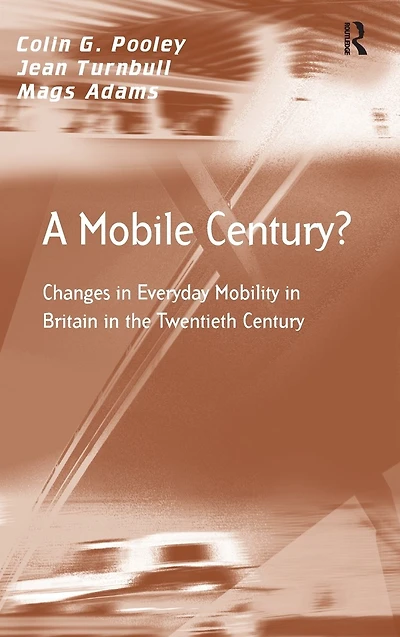 A Mobile Century?: Changes Everyday Mobility Britain the Twentieth Century