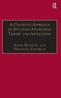 A Cognitive Approach to Situation Awareness: Theory and Application