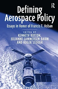 Defining Aerospace Policy: Essays Honor of Francis T. Hoban