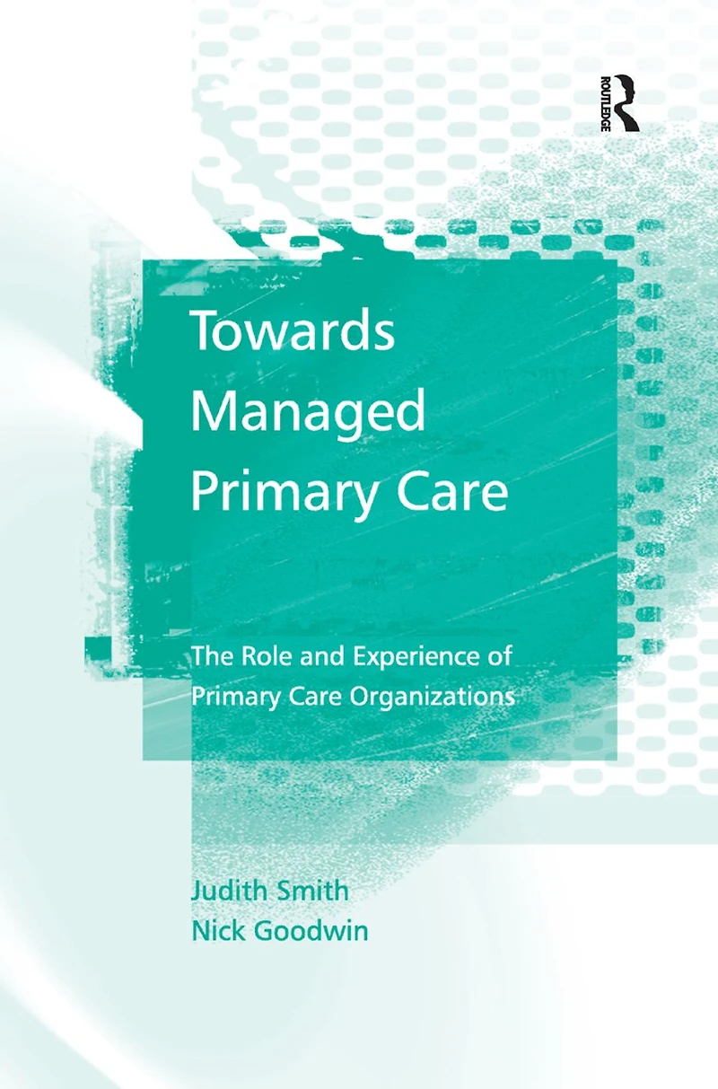 Towards Managed Primary Care: The Role and Experience of Care Organizations
