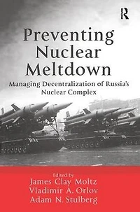 Preventing Nuclear Meltdown: Managing Decentralization of Russia's Complex