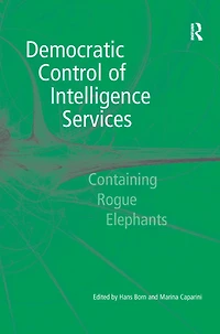 Democratic Control of Intelligence Services: Containing Rogue Elephants